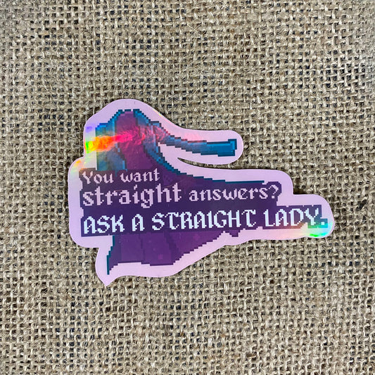 You want straight answers? Ask a straight lady. - Agatha Harkness Quote Sticker