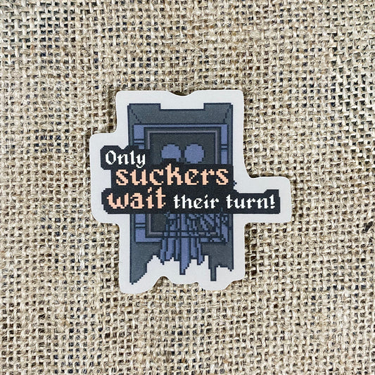 Only suckers wait their turn! - Agatha Harkness Quote Sticker