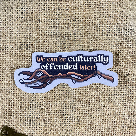 We can be culturally offended later! - Jennifer Kale Quote Sticker