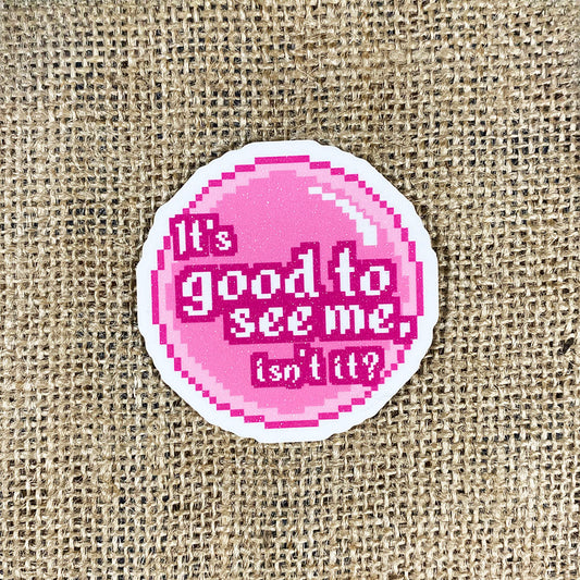 It's good to see me isn't it? - Glinda Quote Sticker
