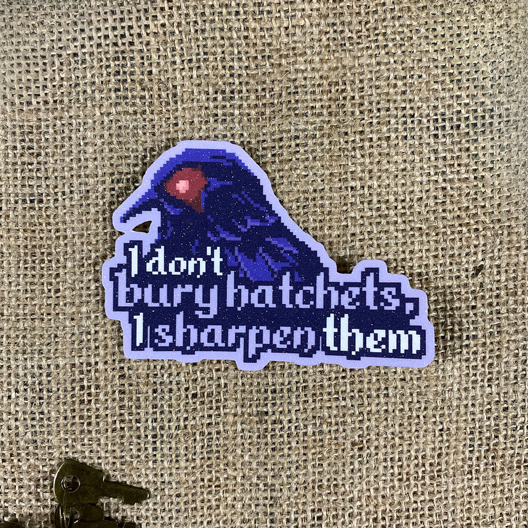 I don't bury hatchets. I sharpen them - Wednesday Addams Quote Sticker